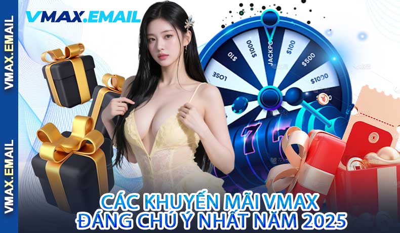 Các Khuyến Mãi VMax Đáng Chú Ý Nhất Năm 2025