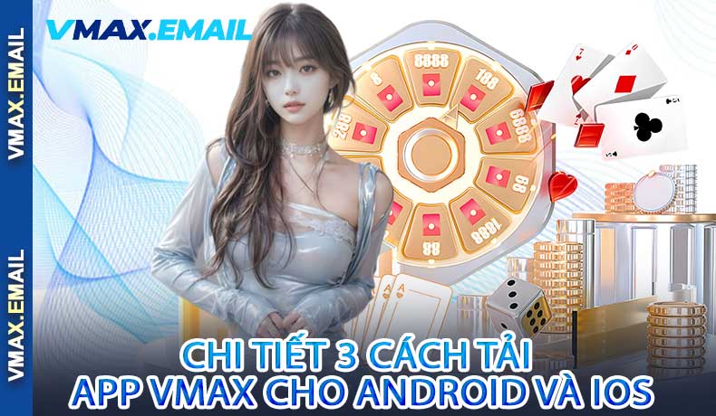 Chi Tiết 3 Cách Tải App VMax Cho Android Và IOS
