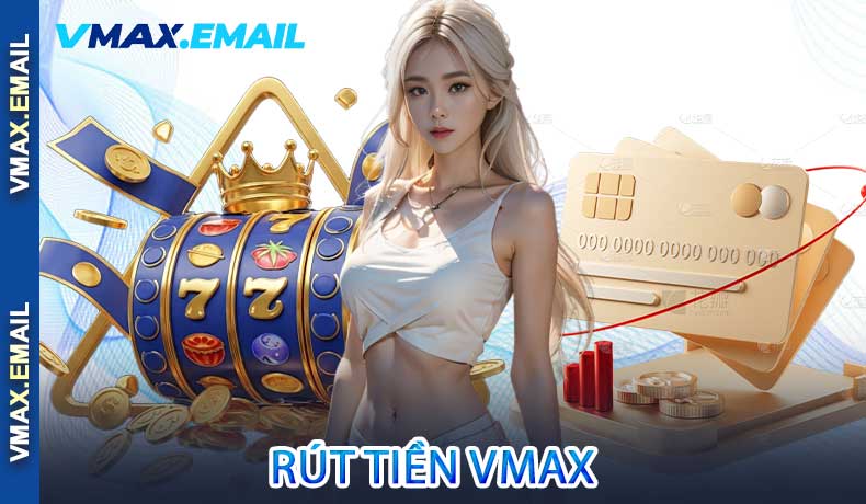 Rút tiền VMax