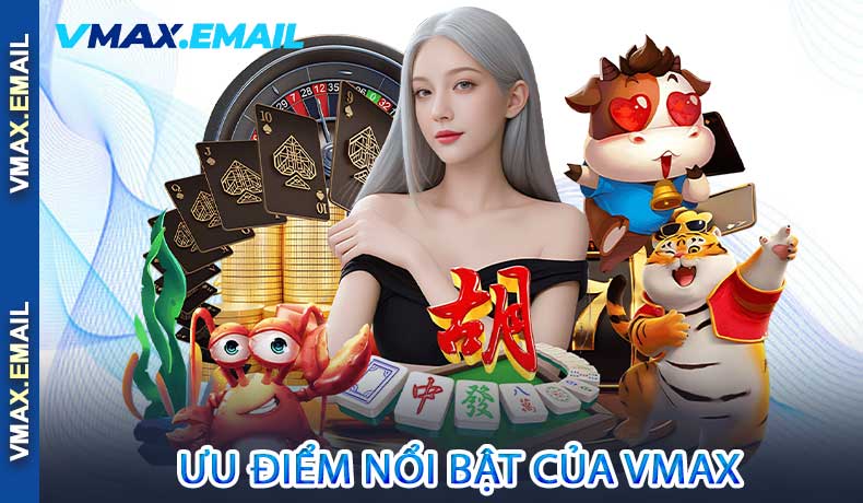 Ưu điểm nổi bật của VMax