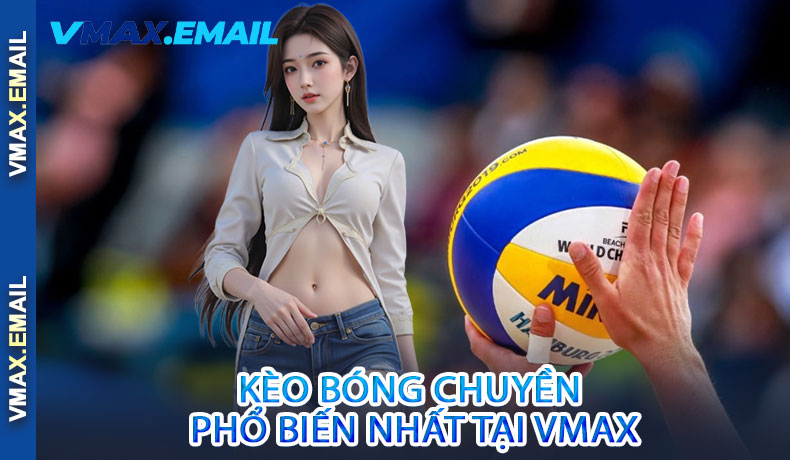 Các Loại Kèo Bóng Chuyền Phổ Biến Nhất Tại VMax