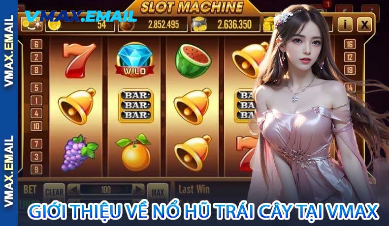 Giới Thiệu Về Nổ Hũ Trái Cây Tại VMax