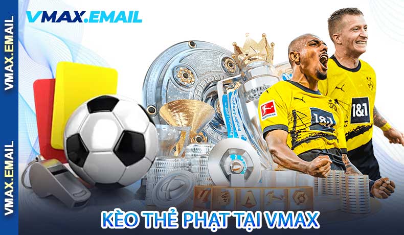 Kèo thẻ phạt tại VMax