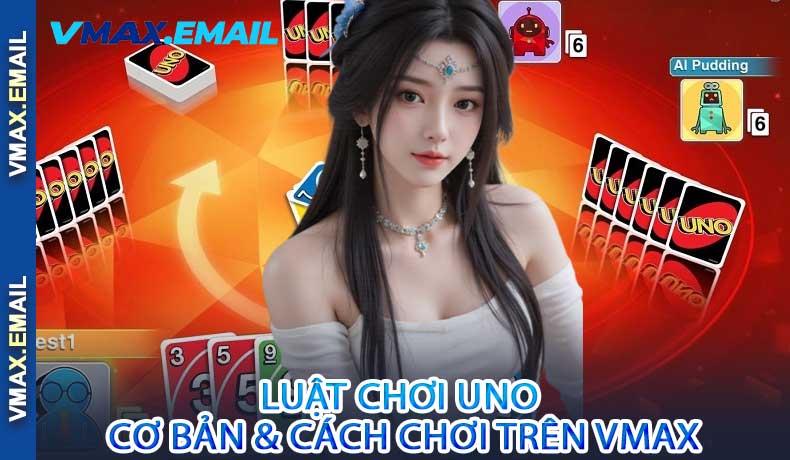 Luật Chơi UNO Cơ Bản & Cách Chơi Trên VMax
